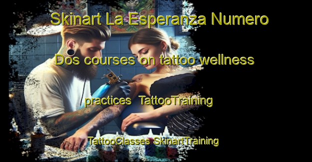 Skinart La Esperanza Numero Dos courses on tattoo wellness practices | #TattooTraining #TattooClasses #SkinartTraining-Mexico