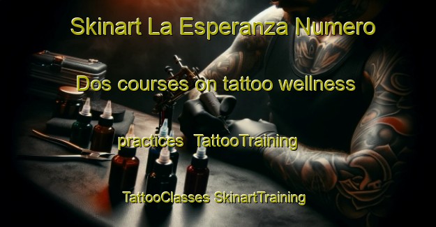 Skinart La Esperanza Numero Dos courses on tattoo wellness practices | #TattooTraining #TattooClasses #SkinartTraining-Mexico