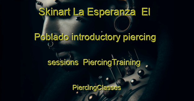 Skinart La Esperanza  El Poblado introductory piercing sessions | #PiercingTraining #PiercingClasses #SkinartTraining-Mexico