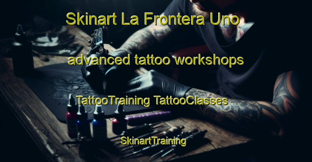 Skinart La Frontera Uno advanced tattoo workshops | #TattooTraining #TattooClasses #SkinartTraining-Mexico