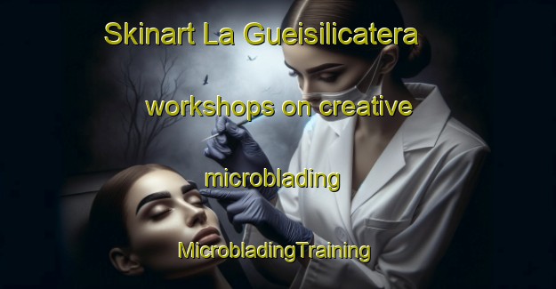 Skinart La Gueisilicatera workshops on creative microblading | #MicrobladingTraining #MicrobladingClasses #SkinartTraining-Mexico