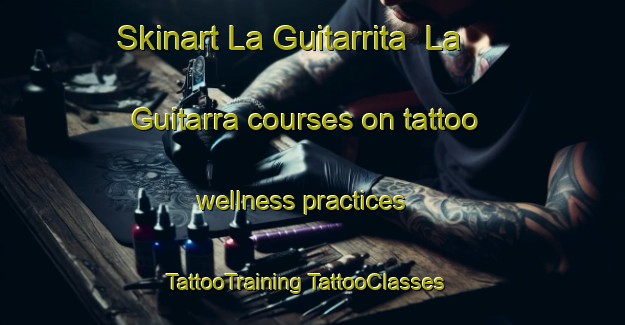 Skinart La Guitarrita  La Guitarra courses on tattoo wellness practices | #TattooTraining #TattooClasses #SkinartTraining-Mexico