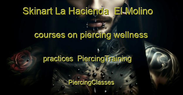 Skinart La Hacienda  El Molino courses on piercing wellness practices | #PiercingTraining #PiercingClasses #SkinartTraining-Mexico