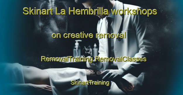 Skinart La Hembrilla workshops on creative removal | #RemovalTraining #RemovalClasses #SkinartTraining-Mexico