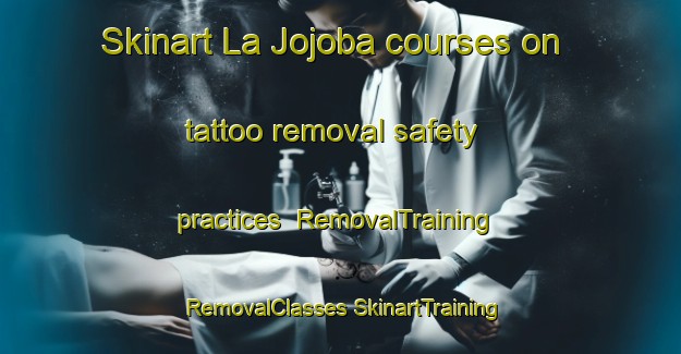 Skinart La Jojoba courses on tattoo removal safety practices | #RemovalTraining #RemovalClasses #SkinartTraining-Mexico