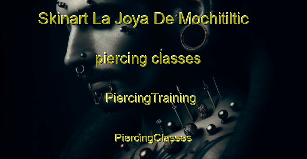 Skinart La Joya De Mochitiltic piercing classes | #PiercingTraining #PiercingClasses #SkinartTraining-Mexico