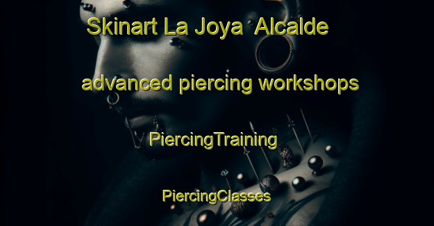 Skinart La Joya  Alcalde advanced piercing workshops | #PiercingTraining #PiercingClasses #SkinartTraining-Mexico