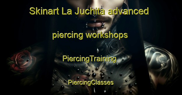 Skinart La Juchita advanced piercing workshops | #PiercingTraining #PiercingClasses #SkinartTraining-Mexico