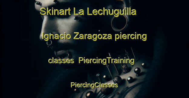 Skinart La Lechuguilla  Ignacio Zaragoza piercing classes | #PiercingTraining #PiercingClasses #SkinartTraining-Mexico