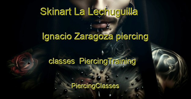 Skinart La Lechuguilla  Ignacio Zaragoza piercing classes | #PiercingTraining #PiercingClasses #SkinartTraining-Mexico