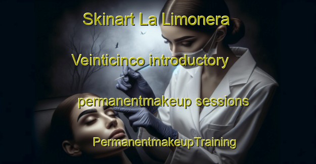 Skinart La Limonera Veinticinco introductory permanentmakeup sessions | #PermanentmakeupTraining #PermanentmakeupClasses #SkinartTraining-Mexico