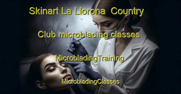 Skinart La Llorona  Country Club microblading classes | #MicrobladingTraining #MicrobladingClasses #SkinartTraining-Mexico