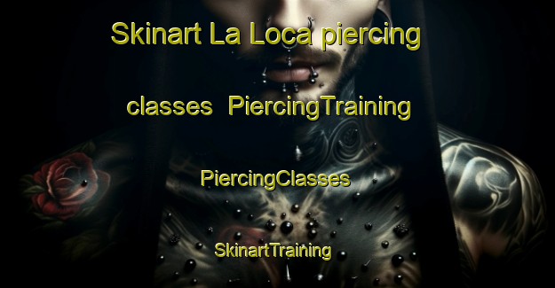 Skinart La Loca piercing classes | #PiercingTraining #PiercingClasses #SkinartTraining-Mexico