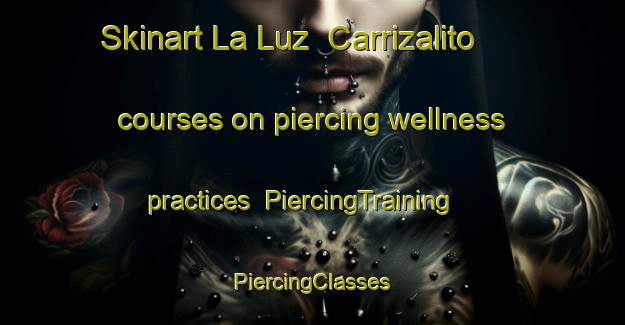 Skinart La Luz  Carrizalito courses on piercing wellness practices | #PiercingTraining #PiercingClasses #SkinartTraining-Mexico