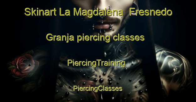 Skinart La Magdalena  Fresnedo   Granja piercing classes | #PiercingTraining #PiercingClasses #SkinartTraining-Mexico