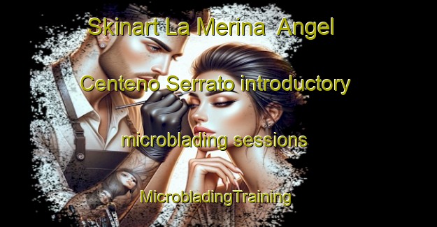 Skinart La Merina  Angel Centeno Serrato introductory microblading sessions | #MicrobladingTraining #MicrobladingClasses #SkinartTraining-Mexico