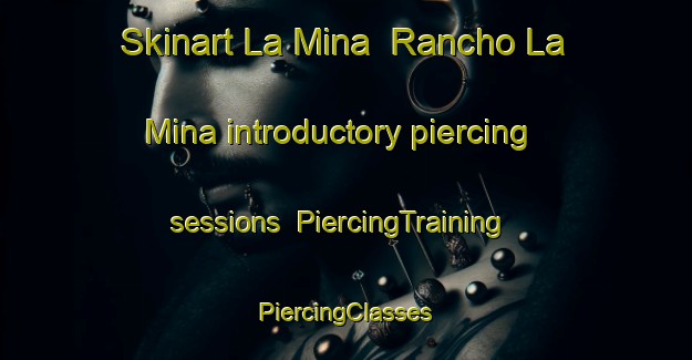 Skinart La Mina  Rancho La Mina introductory piercing sessions | #PiercingTraining #PiercingClasses #SkinartTraining-Mexico