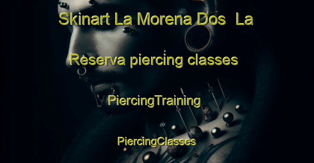 Skinart La Morena Dos  La Reserva piercing classes | #PiercingTraining #PiercingClasses #SkinartTraining-Mexico