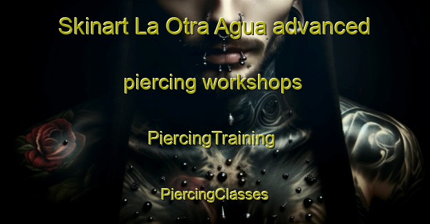 Skinart La Otra Agua advanced piercing workshops | #PiercingTraining #PiercingClasses #SkinartTraining-Mexico