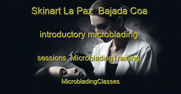 Skinart La Paz  Bajada Coa introductory microblading sessions | #MicrobladingTraining #MicrobladingClasses #SkinartTraining-Mexico