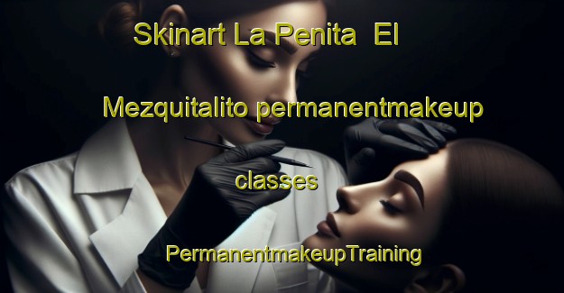 Skinart La Penita  El Mezquitalito permanentmakeup classes | #PermanentmakeupTraining #PermanentmakeupClasses #SkinartTraining-Mexico