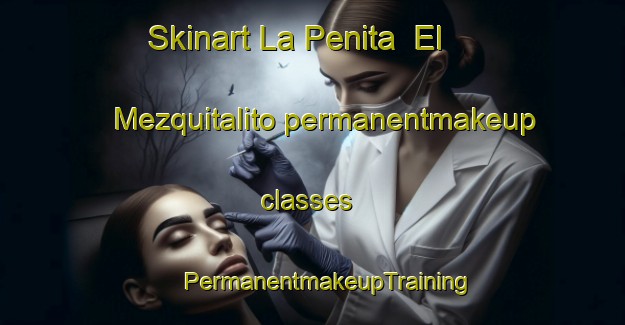 Skinart La Penita  El Mezquitalito permanentmakeup classes | #PermanentmakeupTraining #PermanentmakeupClasses #SkinartTraining-Mexico