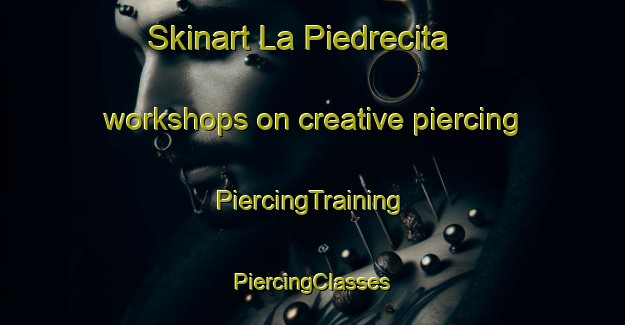 Skinart La Piedrecita workshops on creative piercing | #PiercingTraining #PiercingClasses #SkinartTraining-Mexico