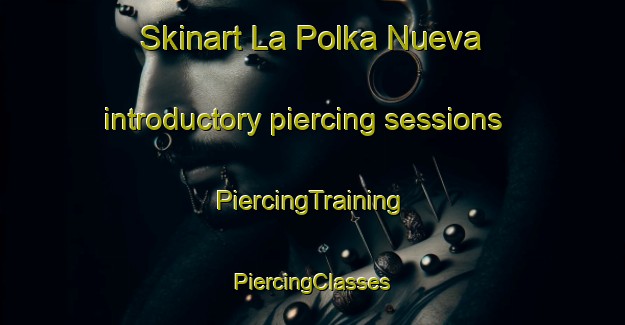 Skinart La Polka Nueva introductory piercing sessions | #PiercingTraining #PiercingClasses #SkinartTraining-Mexico