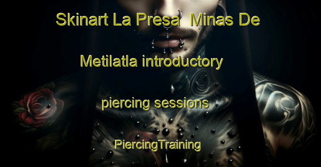 Skinart La Presa  Minas De Metilatla introductory piercing sessions | #PiercingTraining #PiercingClasses #SkinartTraining-Mexico