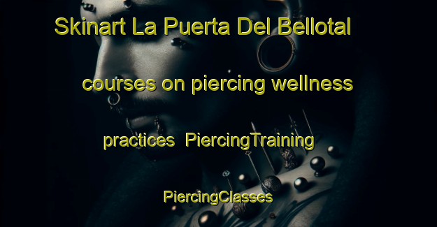 Skinart La Puerta Del Bellotal courses on piercing wellness practices | #PiercingTraining #PiercingClasses #SkinartTraining-Mexico