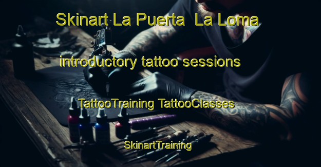 Skinart La Puerta  La Loma introductory tattoo sessions | #TattooTraining #TattooClasses #SkinartTraining-Mexico