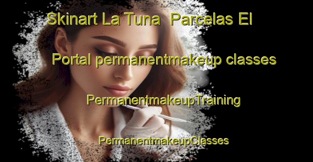 Skinart La Tuna  Parcelas El Portal permanentmakeup classes | #PermanentmakeupTraining #PermanentmakeupClasses #SkinartTraining-Mexico