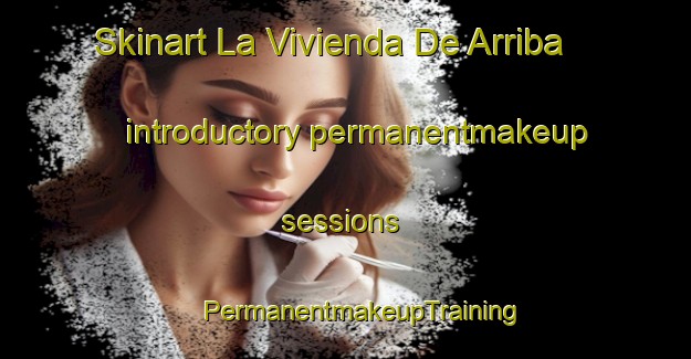 Skinart La Vivienda De Arriba introductory permanentmakeup sessions | #PermanentmakeupTraining #PermanentmakeupClasses #SkinartTraining-Mexico