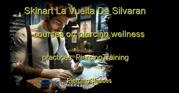 Skinart La Vuelta De Silvaran courses on piercing wellness practices | #PiercingTraining #PiercingClasses #SkinartTraining-Mexico