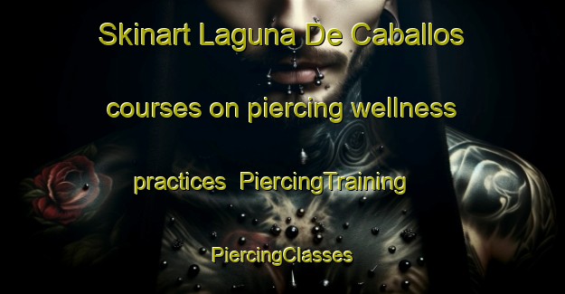 Skinart Laguna De Caballos courses on piercing wellness practices | #PiercingTraining #PiercingClasses #SkinartTraining-Mexico