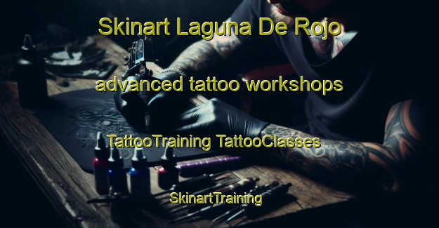 Skinart Laguna De Rojo advanced tattoo workshops | #TattooTraining #TattooClasses #SkinartTraining-Mexico