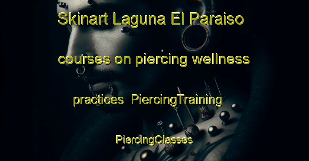 Skinart Laguna El Paraiso courses on piercing wellness practices | #PiercingTraining #PiercingClasses #SkinartTraining-Mexico