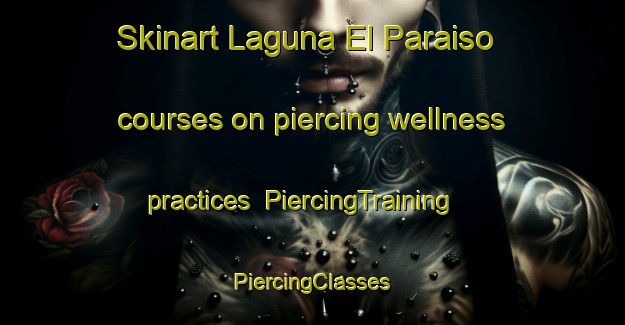 Skinart Laguna El Paraiso courses on piercing wellness practices | #PiercingTraining #PiercingClasses #SkinartTraining-Mexico