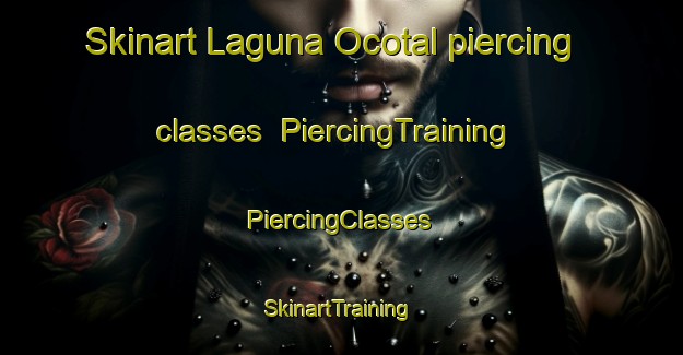 Skinart Laguna Ocotal piercing classes | #PiercingTraining #PiercingClasses #SkinartTraining-Mexico