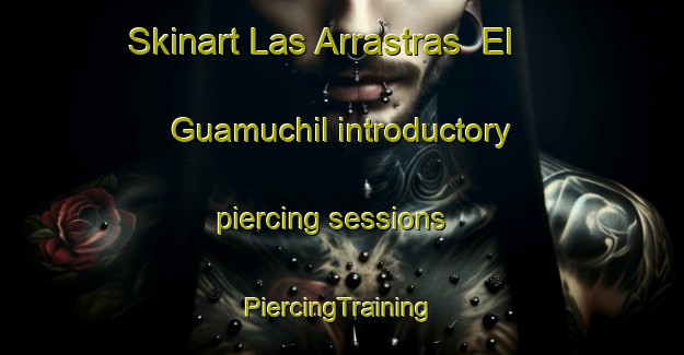 Skinart Las Arrastras  El Guamuchil introductory piercing sessions | #PiercingTraining #PiercingClasses #SkinartTraining-Mexico