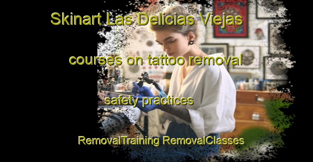 Skinart Las Delicias Viejas courses on tattoo removal safety practices | #RemovalTraining #RemovalClasses #SkinartTraining-Mexico