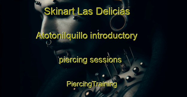 Skinart Las Delicias  Atotonilquillo introductory piercing sessions | #PiercingTraining #PiercingClasses #SkinartTraining-Mexico