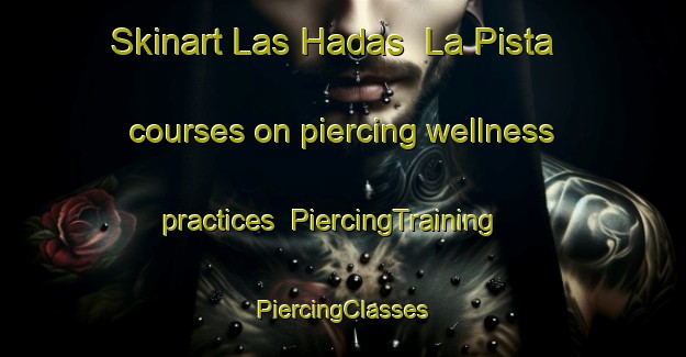 Skinart Las Hadas  La Pista courses on piercing wellness practices | #PiercingTraining #PiercingClasses #SkinartTraining-Mexico