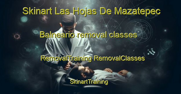 Skinart Las Hojas De Mazatepec  Balneario removal classes | #RemovalTraining #RemovalClasses #SkinartTraining-Mexico