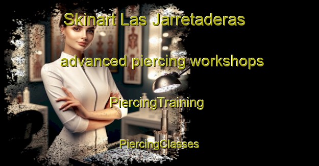 Skinart Las Jarretaderas advanced piercing workshops | #PiercingTraining #PiercingClasses #SkinartTraining-Mexico