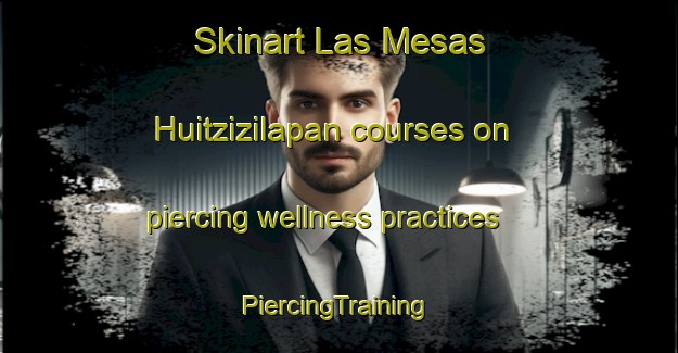 Skinart Las Mesas Huitzizilapan courses on piercing wellness practices | #PiercingTraining #PiercingClasses #SkinartTraining-Mexico