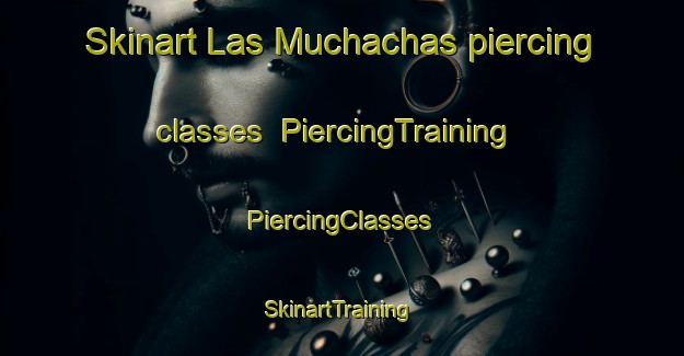 Skinart Las Muchachas piercing classes | #PiercingTraining #PiercingClasses #SkinartTraining-Mexico