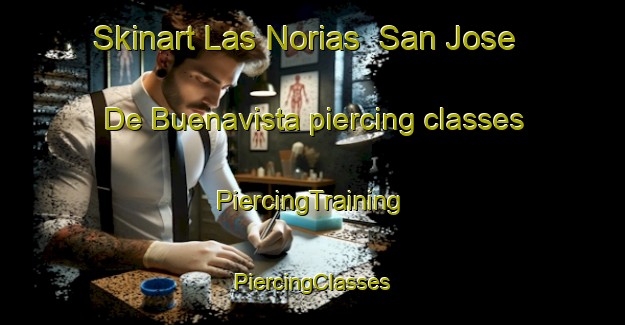 Skinart Las Norias  San Jose De Buenavista piercing classes | #PiercingTraining #PiercingClasses #SkinartTraining-Mexico