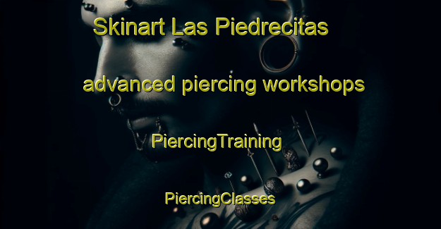 Skinart Las Piedrecitas advanced piercing workshops | #PiercingTraining #PiercingClasses #SkinartTraining-Mexico