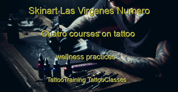 Skinart Las Virgenes Numero Cuatro courses on tattoo wellness practices | #TattooTraining #TattooClasses #SkinartTraining-Mexico